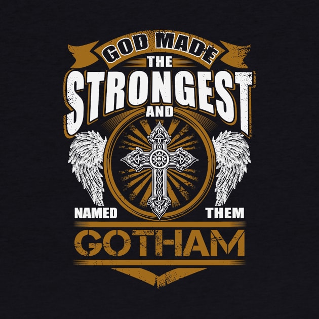 Gotham Name T Shirt - God Found Strongest And Named Them Gotham Gift Item by reelingduvet